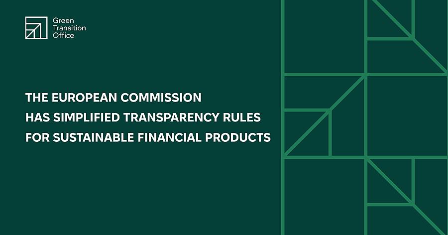 The European Commission has simplified transparency rules  for sustainable financial products